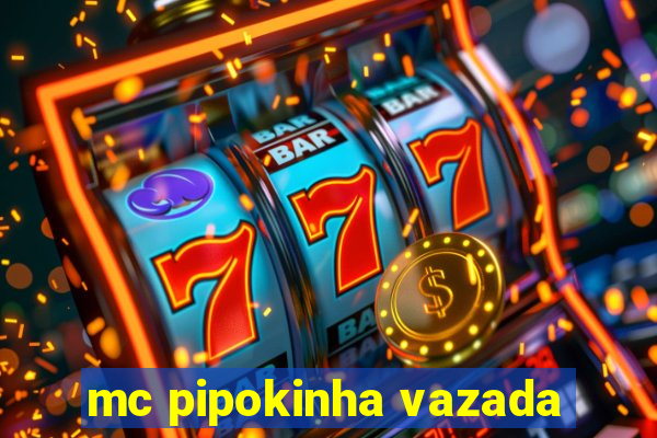 mc pipokinha vazada